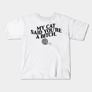 My Cat Said You're A Bitch Funny Cat Kids T-Shirt